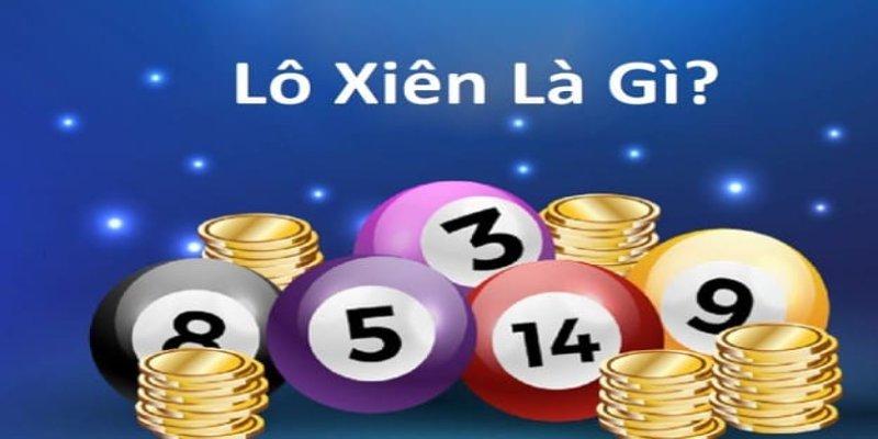 Khái niệm cơ bản lô xiên là gì?