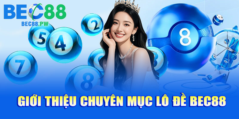 Giới thiệu chuyên mục lô đề BEC88