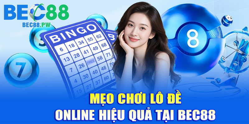 Mẹo chơi lô đề online hiệu quả tại BEC88