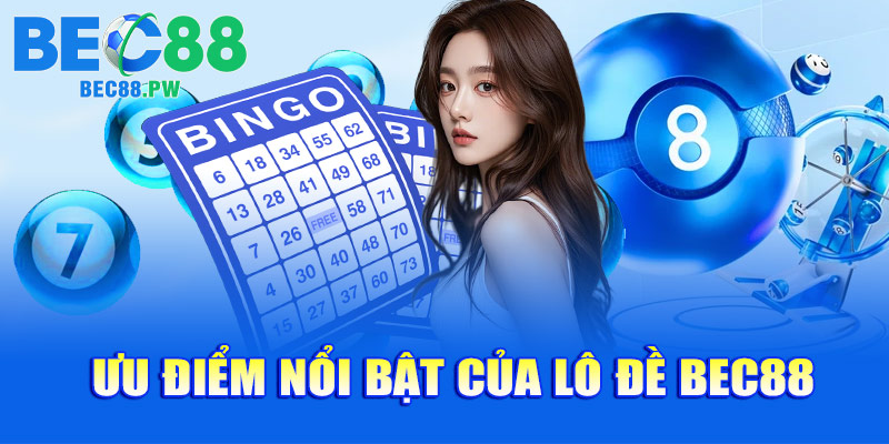 Ưu điểm nổi bật của lô đề Bec88