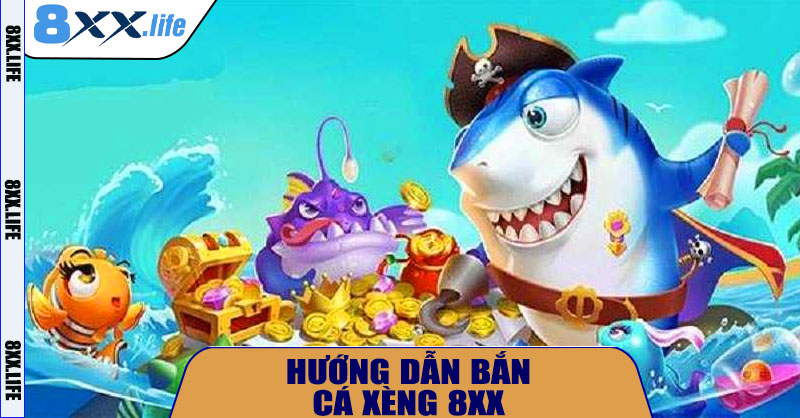 Bắn Cá Xèng 8XX – Kinh Nghiệm Săn Jackpot Siêu Khủng