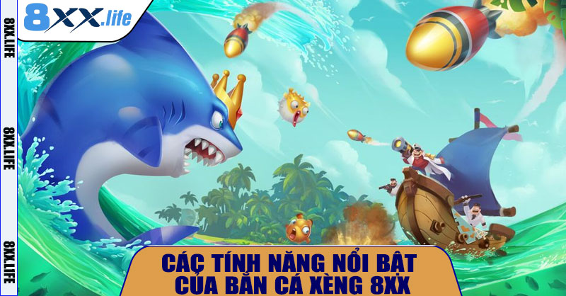 Các tính năng nổi bật của Bắn Cá Xèng 8XX