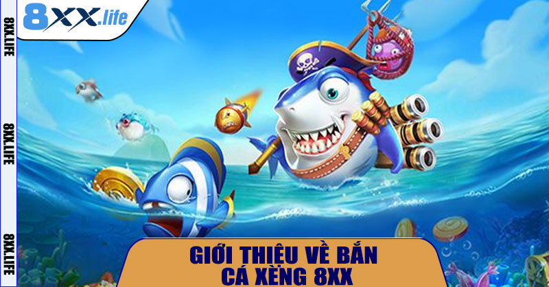 Giới thiệu về Bắn Cá Xèng 8XX