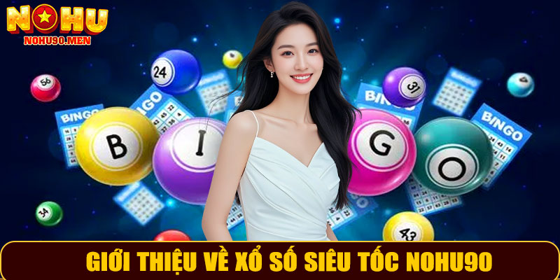 Giới thiệu về xổ số siêu tốc NOHU90