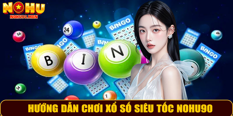 Hướng dẫn chơi xổ số siêu tốc NOHU90