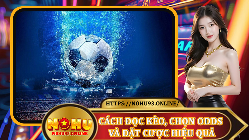 Cách đọc kèo, chọn odds và đặt cược hiệu quả
