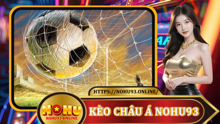 Kèo Châu Á Nohu93
