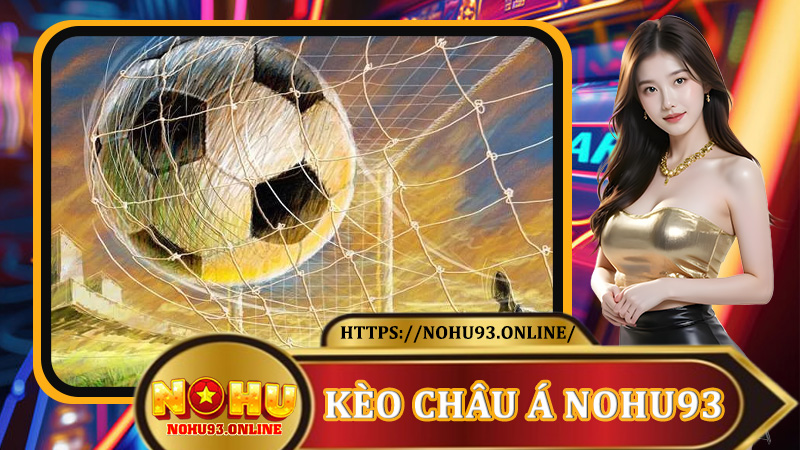 Kèo Châu Á Nohu93