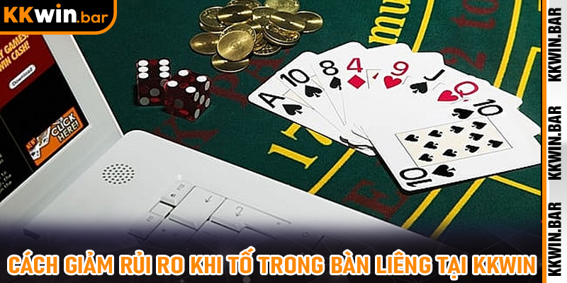 Cách giảm rủi ro khi tố trong bàn Liêng tại Kkwin